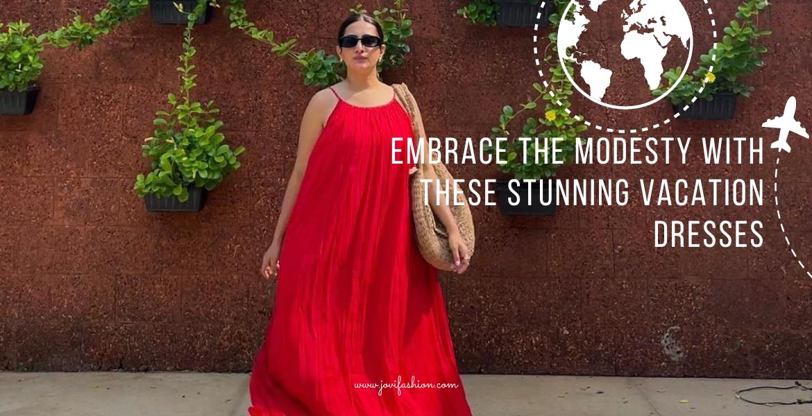Embrace The Modesty with These Stunning Vacation Dresses