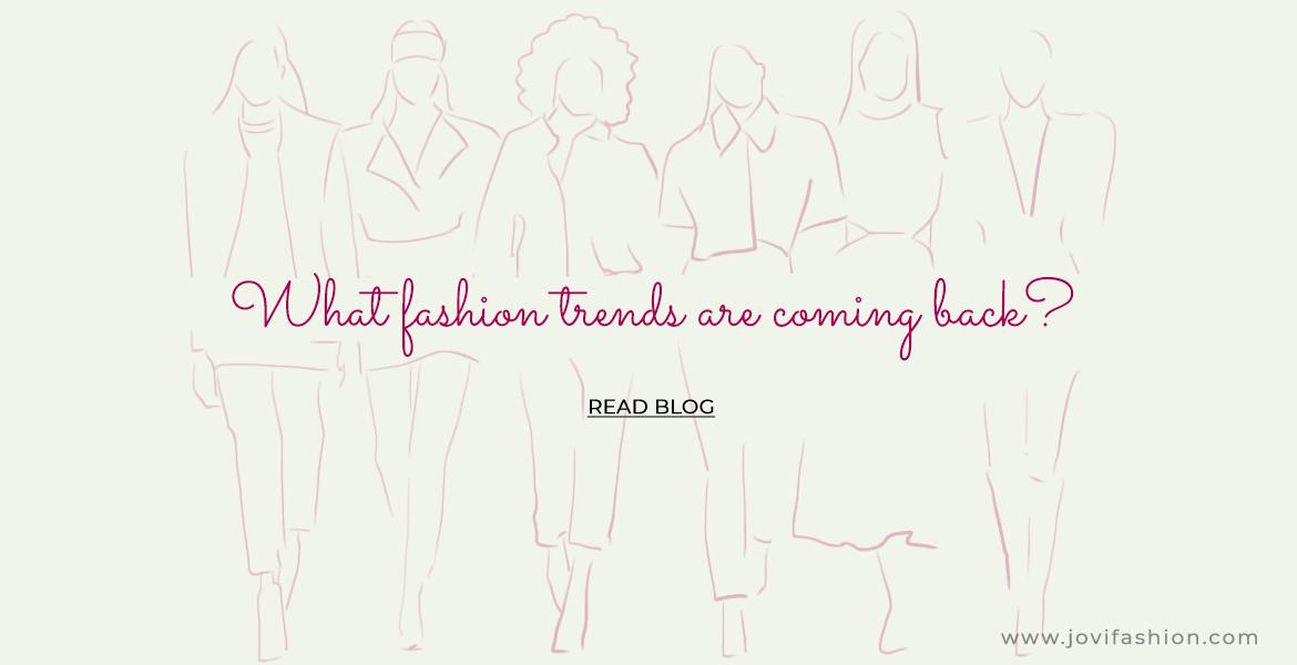 What fashion trends are coming back?