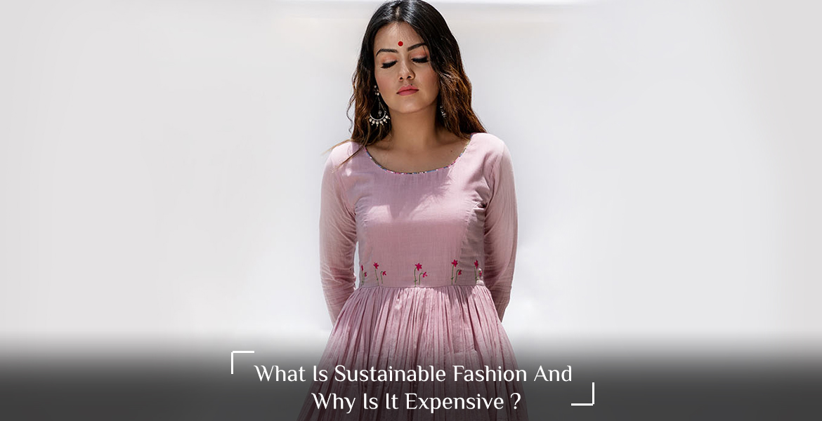 What is sustainable fashion and Why is it expensive ?