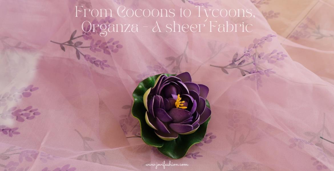 From Cocoons to Tycoons Organza - A sheer Fabric